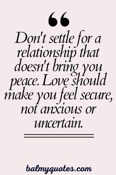 a quote that reads, don't settle for a relationship that doesn't bring you