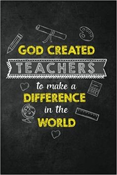 a chalkboard with the words god created teachers to make a difference in the world