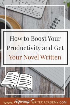 an open book, cup of coffee and keyboard with the title how to booster your productivity and get your novel written