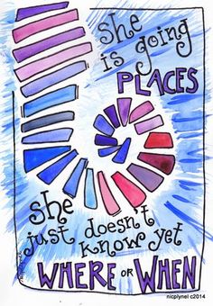 a drawing with words on it that says she is going to place her places, she doesn't just know yet where or when