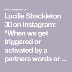 the words luclie shackleton on instagram when we get tiggered or activated by a partner's words or