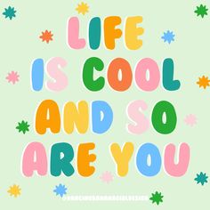 the words life is cool and so are you written in multicolored letters on a green background