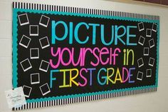 a bulletin board with the words picture yourself in first grade written on it next to a blackboard