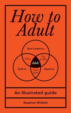 the book cover for how to adult an illustrated guide by stephen widdish, which is