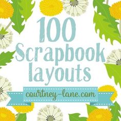 the words 100 scrapbook layouts are surrounded by dandelions