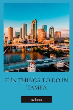 a city skyline with the words fun things to do in tampa read more on top