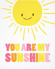 you are my sunshine print on a white background