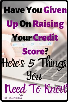 someone holding a credit card and typing on a laptop text reads have you given up on raising your credit score? here's 5 things you need to know