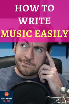 a man sitting in front of a microphone with the words how to write music easily