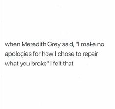 the text reads, when medeth grey said, i make no apologies for how i chose to repair what you broke'llt that