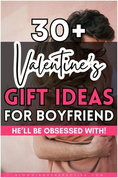 a couple hugging each other with the text 30 valentine's gift ideas for boyfriends