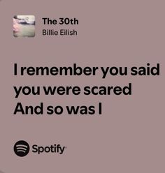 an ad for spotify with the caption i remember you said you were scared and so was i