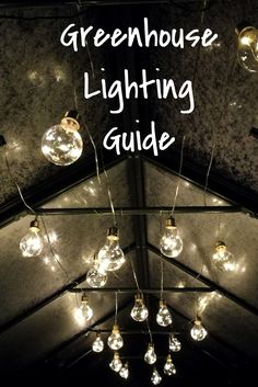 the green house lighting guide is shown with bulbs hanging from it's ceiling and lights on