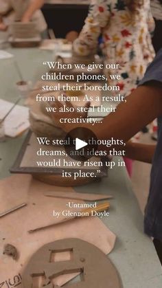 two children are working on crafts with the caption'when we give our children phones, we steal their phone from them as a result, we also reveal their creativity