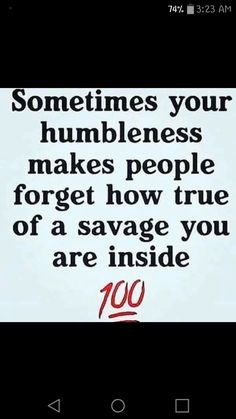 a sign that says sometimes your humbleness makes people forget how true of a savage you are inside