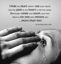 In Loving Memory Cards | I hide my tears when I say your name | all-greatquotes.com Miss My Mom, Miss You Dad, Miss You Mom, Missing You Quotes, Child Loss, Infant Loss, After Life, Love Quotes For Her, Dad Quotes