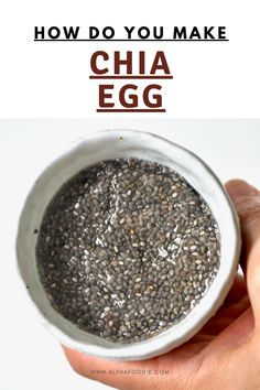 a hand holding a white bowl filled with chia seeds and the words how do you make chia egg?