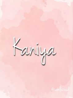 the word kaniyaa written in cursive writing on a pink watercolor background