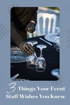 a table with three wine glasses on it and the words 3 things your event staff wishes you knew