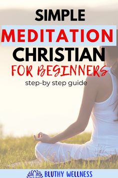 a woman meditating in the grass with text overlay that reads simple meditation christian for beginners