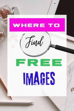 a magnifying glass with the words where to find free images on it and other items