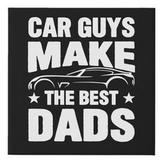 a black and white sign that says car guys make the best dads