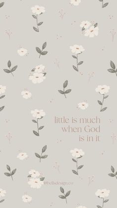 a gray background with white flowers and the words little is much when god is in it