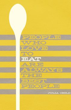 a spoon with the words, people who love to eat are always the best people