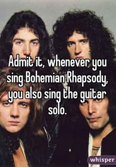 "Admit it, whenever you sing Bohemian Rhapsody, you also sing the guitar solo." Bohemian Rhapsody Funny, Spooky Facts, Queen Music, Queen Humor, The Nerve, We Will Rock You, Queen Band, Guitar Solo, Band Memes