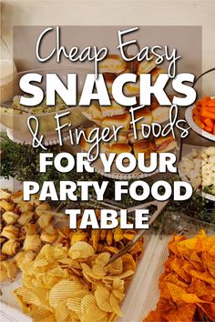 Appetizers on a buffet table with text Cheap Easy Snacks and Finger Foods For Parties Great Snacks For Parties, Cheap Birthday Food Ideas, Grab And Go Party Food In Cups, Serving Chips At A Party, Birthday Party Snacks Ideas, Snacks For A Birthday Party, Potluck Ideas Finger Foods, Finger Food Snacks For Party, Cheap Easy Snacks For Party