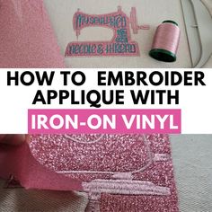 the embroidery applique with iron - on vinyl is easy and fun to make