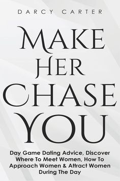 Make Him Chase You, Get A Girlfriend, Get A Boyfriend, After Break Up, Finding Your Soulmate, Love Advice, Make A Man