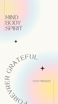 three different types of text are shown in this graphic art work, including the words mind body spirit and grateful stay present