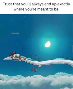 a dragon flying through the sky with a person sitting on it's back, and text that reads, trust that you'll always end up exactly where you're meant to be