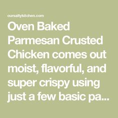 the words oven baked parmesan crusted chicken comes out moist, flavor and super crispy using just a few basic pa