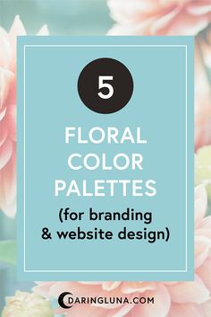 flowers with the text 5 floral color palettes for branding and website design on it