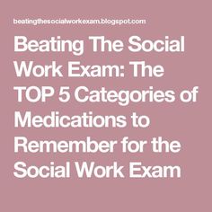 the text reads beating the social work exam the top 5 categores of medicationss to remember for the social work exam