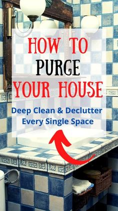 a bathroom sink with the words how to pure your house deep clean and declutter every single space