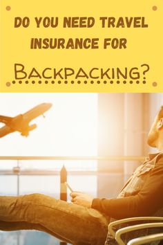 a man sitting in a chair with the words do you need travel insurance for backpacking?