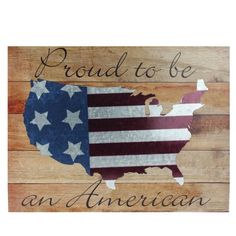 a wooden sign with the american flag painted on it's side and words that read proud to be an american