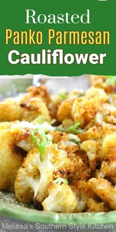 roasted panko parmesan cauliflower in a green bowl with text overlay