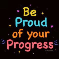 the words be proud of your progress written in bright colors on a black background with stars