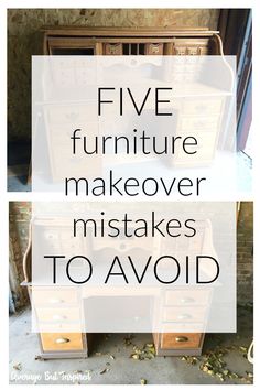 an old desk with the words five furniture makeovers to avoid