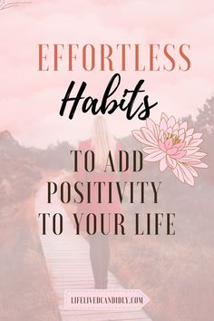 a woman walking down a path with the words effort habitts to add positivity to your life