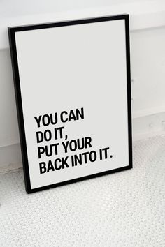 a black and white sign that says you can do it put your back into it