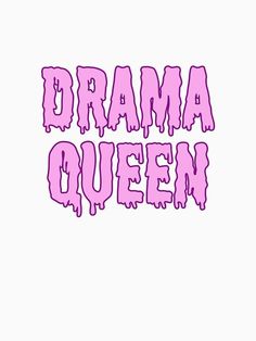 the words drama queen painted in pink on a white background, with dripping paint all over it