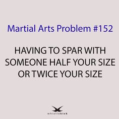 the text reads, martial arts problem 1 52 having to spa with someone half your size or twice your size