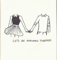 a drawing of two people holding hands with the words let's be awkward together