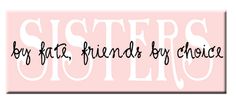 the words sisters by her friends by choice are in black and white on a pink background