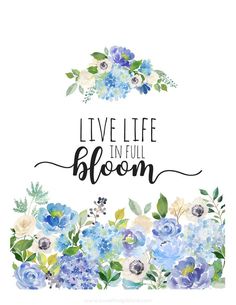 the words live life in full bloom are surrounded by blue and white flowers on a white background